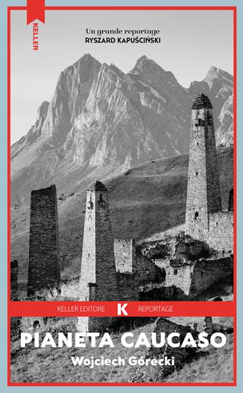 Pianeta Caucaso - Wojciech Górecki - Libro Keller 2024, Razione K | Libraccio.it