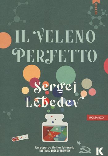 Il veleno perfetto - Sergej Lebedev - Libro Keller 2023, Passi | Libraccio.it