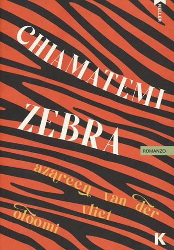 Chiamatemi Zebra - Azareen Van der Vliet Oloomi - Libro Keller 2023, Passi | Libraccio.it