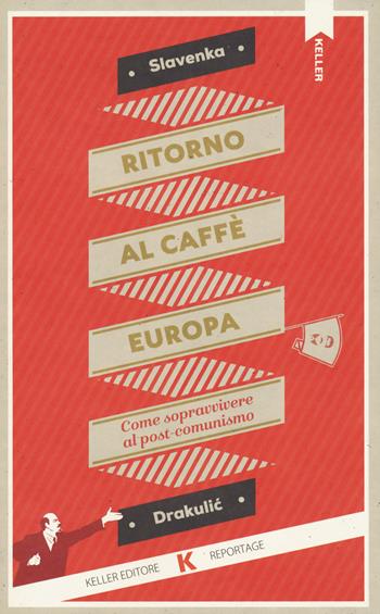 Ritorno al Caffè Europa. Come sopravvivere al post-comunismo - Slavenka Drakulic - Libro Keller 2023, Razione K | Libraccio.it