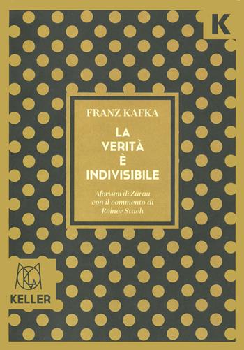 La verità è indivisibile. Aforismi - Franz Kafka - Libro Keller 2024, Mokla | Libraccio.it