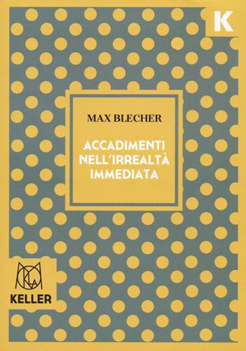 Accadimenti nell'irrealtà immediata - Max Blecher - Libro Keller 2024, Mokla | Libraccio.it