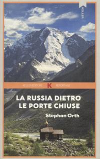 La Russia dietro le porte chiuse - Stephan Orth - Libro Keller 2024, Razione K | Libraccio.it