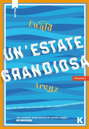 Un'estate grandiosa - Ewald Arenz - Libro Keller 2024, Passi | Libraccio.it