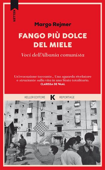 Fango più dolce del miele. Voci dell'Albania comunista - Margo Rejmer - Libro Keller 2026, Razione K | Libraccio.it