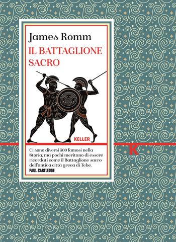 Il battaglione sacro - James S. Romm - Libro Keller 2025, K essay | Libraccio.it