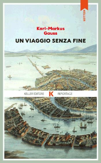 Un viaggio senza fine - Karl Markus Gauss - Libro Keller 2025, Razione K | Libraccio.it