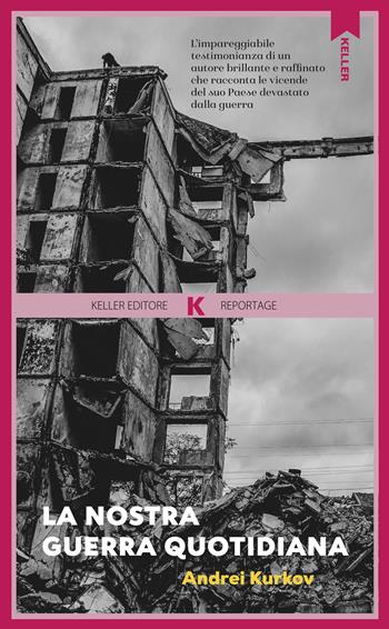 La nostra guerra quotidiana - Andrei Kurkov - Libro Keller 2025, Razione K | Libraccio.it