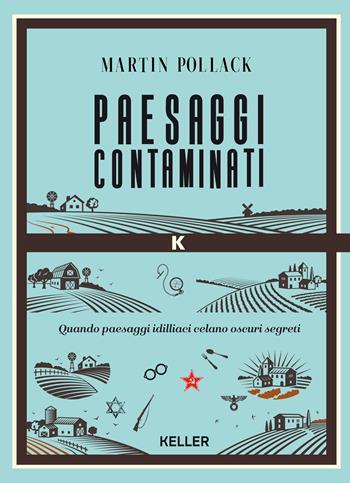 Paesaggi contaminati. Per una nuova mappa della memoria in Europa - Martin Pollack - Libro Keller 2026 | Libraccio.it
