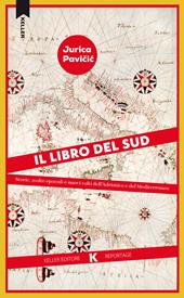 Il libro del Sud. Storie, svolte epocali e nuovi volti dell'Adriatico e del Mediterraneo