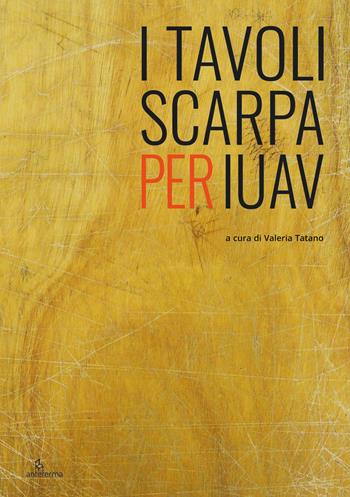 I tavoli Scarpa per Iuav - Valeria Tatano - Libro Anteferma Edizioni 2021 | Libraccio.it