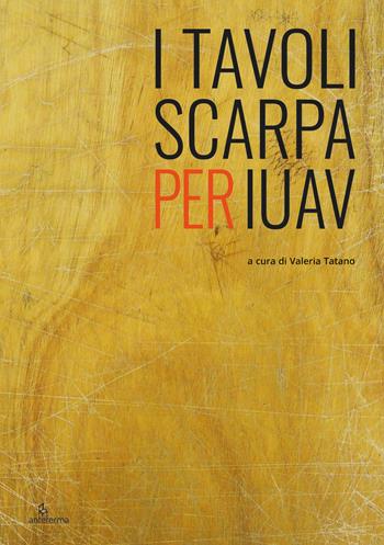 I tavoli Scarpa per Iuav - Valeria Tatano - Libro Anteferma Edizioni 2021 | Libraccio.it