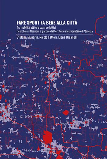 Fare sport fa bene alla città. Tra mobilità attiva e spazi collettivi: ricerche e riflessioni a partire dal territorio metropolitano di Venezia - Stefano Munarin, Nicolò Fattori, Elena Orsanelli - Libro Anteferma Edizioni 2022 | Libraccio.it