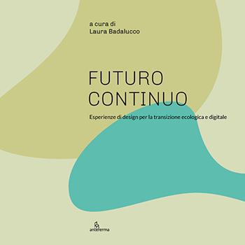 Futuro continuo. Esperienze di design per la transizione ecologica e digitale. Ediz. illustrata  - Libro Anteferma Edizioni 2022, Circle | Libraccio.it