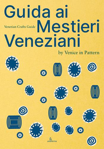 Guida ai mestieri veneziani. Ediz. italiana e inglese - Venice in Pattern - Libro Anteferma Edizioni 2023 | Libraccio.it