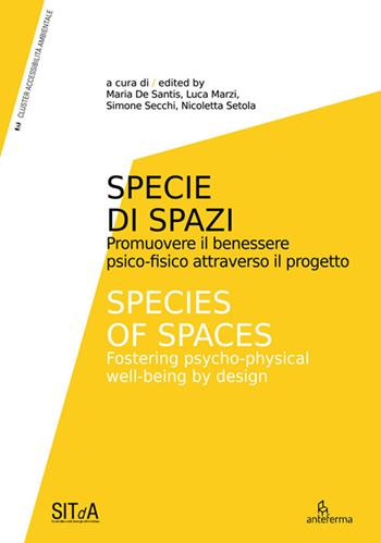 Specie di Spazi. Promuovere il benessere psico-fisico attraverso il progetto-Species of Spaces. Fostering psycho-physical well-being by design. Ediz. illustrata  - Libro Anteferma Edizioni 2023, Cluster AA | Libraccio.it