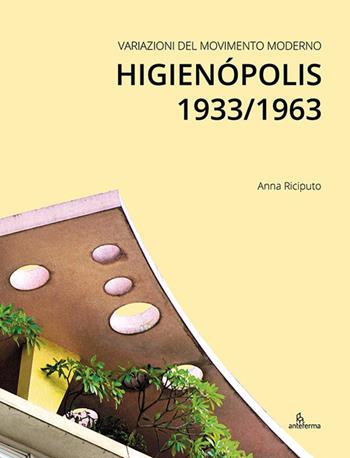 Variazioni del Movimento Moderno. Higienópolis 1933/1963 - Anna Riciputo - Libro Anteferma Edizioni 2024 | Libraccio.it