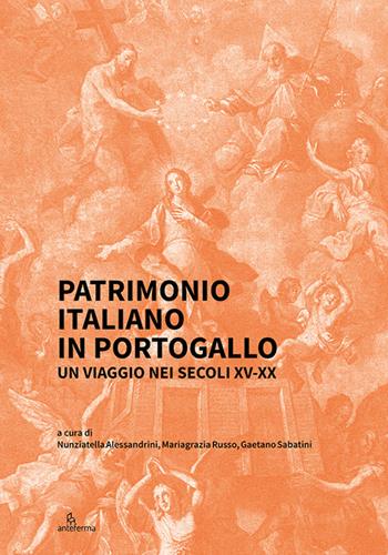 Patrimonio italiano in Portogallo. Un viaggio nei secoli XV-XX  - Libro Anteferma Edizioni 2025 | Libraccio.it