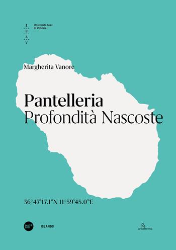 Pantelleria. Profondità nascoste. Ediz. italiana e inglese  - Libro Anteferma Edizioni 2025, Islands. Architecture and landscape of water | Libraccio.it
