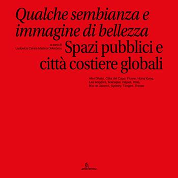Qualche sembianza e immagine di bellezza. Spazi pubblici e città costiere globali  - Libro Anteferma Edizioni 2025 | Libraccio.it