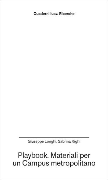 Playbook. Materiali per un Campus metropolitano - Giuseppe Longhi, Sabrina Righi - Libro Anteferma Edizioni 2025, Quaderni Iuav. Ricerche | Libraccio.it