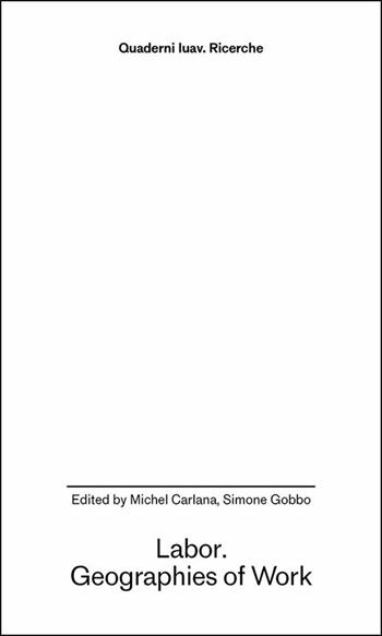 Labor. Geographies of work  - Libro Anteferma Edizioni 2025, Quaderni Iuav. Ricerche | Libraccio.it