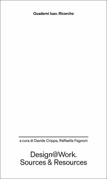 Design@work. Sources&resources  - Libro Anteferma Edizioni 2025, Quaderni Iuav. Ricerche | Libraccio.it