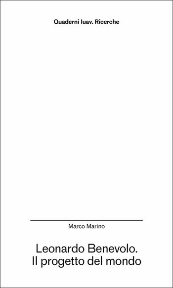 Leonardo Benevolo. Il progetto del mondo - Marco Marino - Libro Anteferma Edizioni 2025, Quaderni Iuav. Ricerche | Libraccio.it