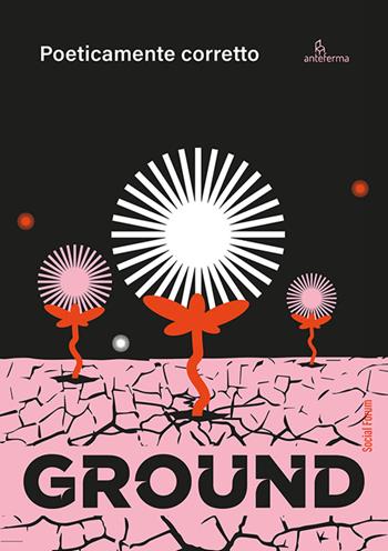 Ground. Poeticamente corretto  - Libro Anteferma Edizioni 2025 | Libraccio.it