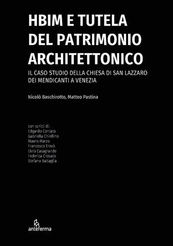 HBIM e tutela del patrimonio architettonico. Il caso studio della chiesa di San Lazzaro dei Mendicanti a Venezia - Nicolò Baschirotto, Matteo Pastina - Libro Anteferma Edizioni 2025 | Libraccio.it