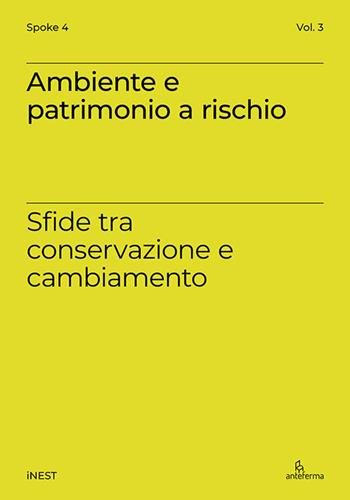 Ambiente e patrimonio a rischio. Sfide tra conservazione e cambiamento  - Libro Anteferma Edizioni 2025, iNEST Spoke 8 | Libraccio.it