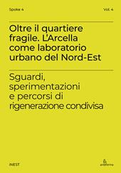 Oltre il quartiere fragile. L’Arcella come laboratorio urbano del Nord-Est. Sguardi, sperimentazioni e percorsi di rigenerazione condivisa