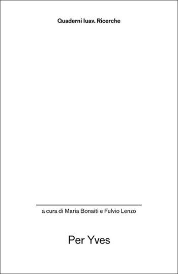 Per Yves  - Libro Anteferma Edizioni 2025, Quaderni Iuav. Ricerche | Libraccio.it