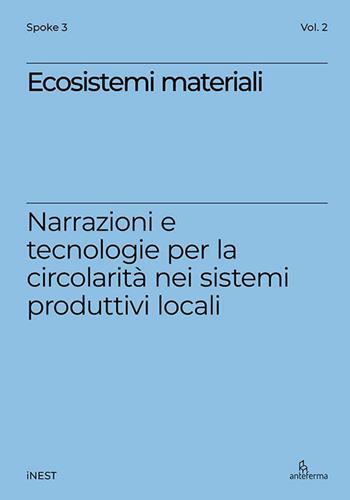 Ecosistemi materiali. Narrazioni e tecnologie per la circolarità nei sistemi produttivi locali  - Libro Anteferma Edizioni 2025, iNEST Spoke | Libraccio.it
