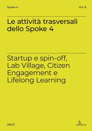 Le attività trasversali dello Spoke 4. Startup e spin-off, Lab Village, Citizen Engagement e Lifelong Learning  - Libro Anteferma Edizioni 2026, iNEST Spoke | Libraccio.it