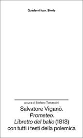 Salvatore Viganò. «Prometeo». «Libretto del ballo» (1813) con tutti i testi della polemica