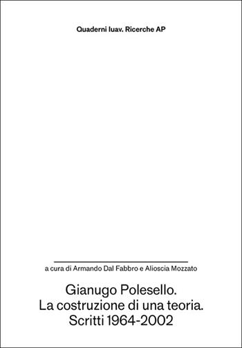 Gianugo Polesello. La costruzione di una teoria. Scritti 1964-2002  - Libro Anteferma Edizioni 2026, Quaderni Iuav. Ricerche | Libraccio.it