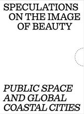 Speculations on the image of beauty. Public space and global coastal cities. Ediz. ampliata