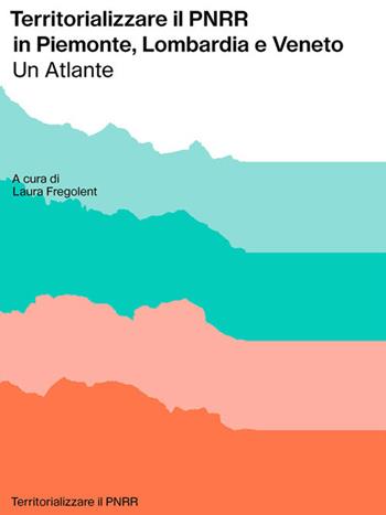 Territorializzare il PNRR in Piemonte, Lombardia e Veneto. Un atlante  - Libro Anteferma Edizioni 2026, Territorializzare il PNRR | Libraccio.it