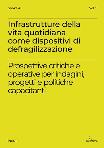 Infrastrutture della vita quotidiana come dispositivi di defragilizzazione. Prospettive critiche e operative per indagini, progetti e politiche capacitanti. Ediz. italiana e inglese  - Libro Anteferma Edizioni 2026, iNEST Spoke | Libraccio.it