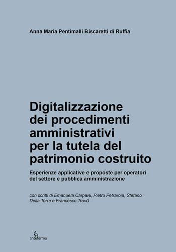 Digitalizzazione dei procedimenti amministrativi per la tutela del patrimonio costruito - Anna Maria Pentimalli Biscaretti di Ruffia - Libro Anteferma Edizioni 2026 | Libraccio.it