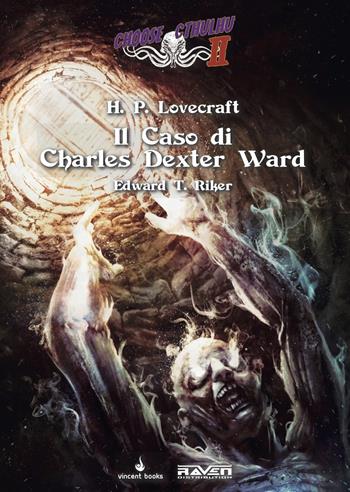 Il caso di Charles Dexter Ward. Choose Cthulhu II. Vol. 7 - Edward T. Riker - Libro Raven 2024 | Libraccio.it