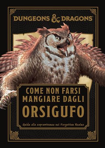 Dungeons & Dragons. Come non farsi mangiare dagli orsigufo. Guida di sopravvivenza ai Forgotten Realms - Anne Toole - Libro Raven 2025 | Libraccio.it