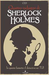 Sherlock Holmes. In questo fumetto il detective sei tu! Fumettogame. Vol. 2: Quattro indagini di Sherlock Holmes