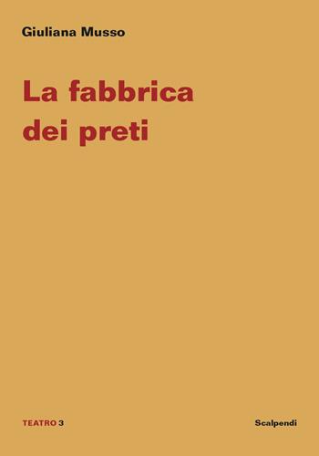La fabbrica dei preti - Giuliana Musso - Libro Scalpendi 2021, Teatro | Libraccio.it
