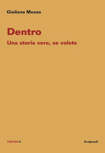 Dentro. Una storia vera, se volete - Giuliana Musso - Libro Scalpendi 2021, Teatro | Libraccio.it