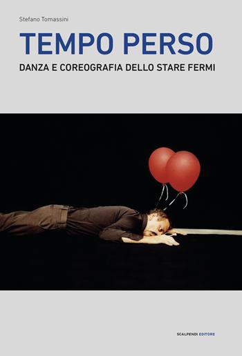 Tempo perso. Danza e coreografia dello stare fermi - Stefano Tomassini - Libro Scalpendi 2021, Bermudas | Libraccio.it