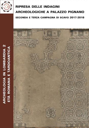 Ripresa delle indagini archeologiche a Palazzo Pignano. Seconda e terza campagna di scavo 2017-2018  - Libro Scalpendi 2020, Archeologia in Lombardia. L'età romana e tardoantica | Libraccio.it