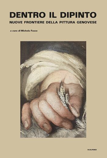 Dentro il dipinto. Nuove frontiere della pittura genovese  - Libro Scalpendi 2021, Restauri | Libraccio.it