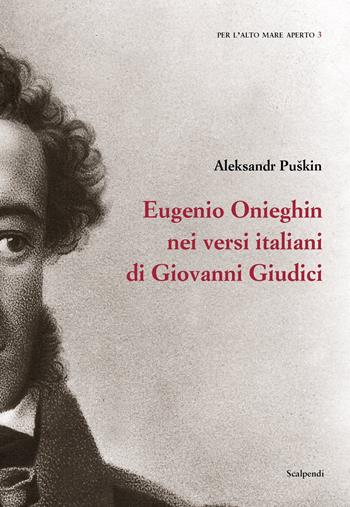 Eugenio Onieghin nei versi italiani di Giovanni Giudici - Aleksandr Sergeevic Puškin - Libro Scalpendi 2021, Per l'alto mare aperto | Libraccio.it